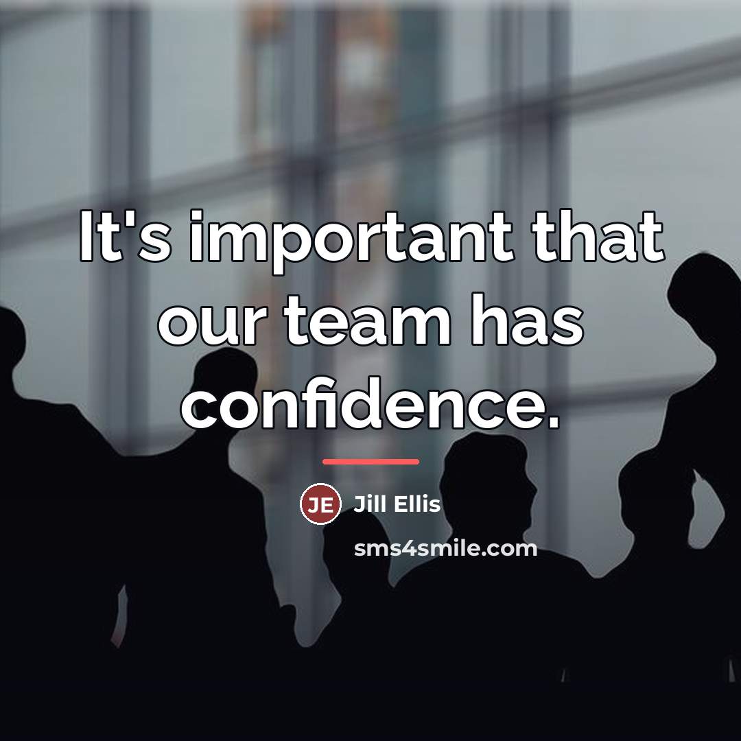 “It's important that our team has confidence.…” quote by Jill Ellis