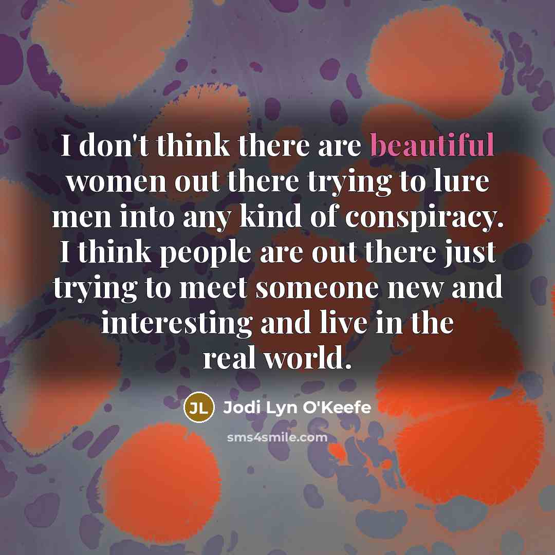“I don't think there are beautiful women out there trying…” quote by Jodi Lyn O'Keefe