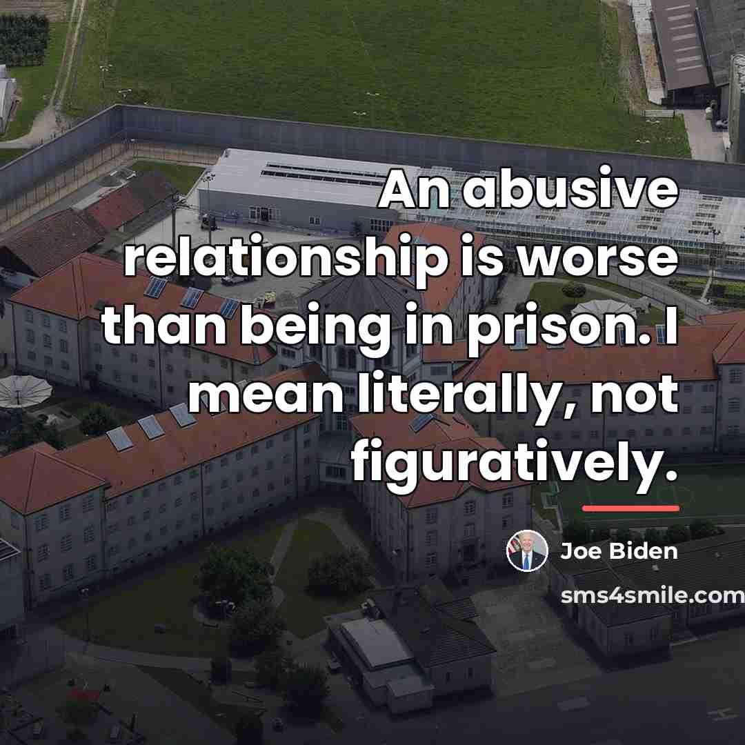“An abusive relationship is worse than being in prison. I…” quote by Joe Biden