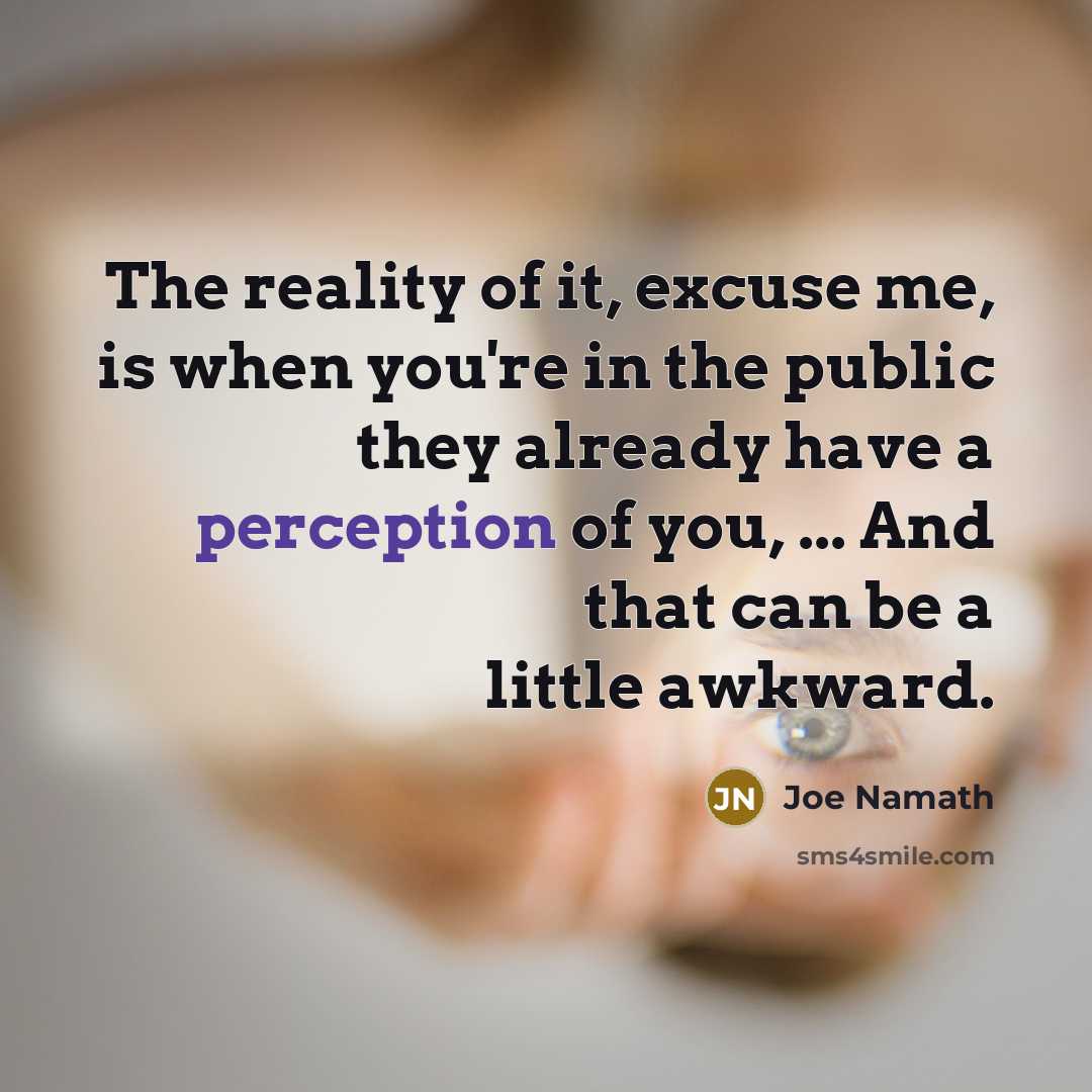 “The reality of it, excuse me, is when you're in…” quote by Joe Namath