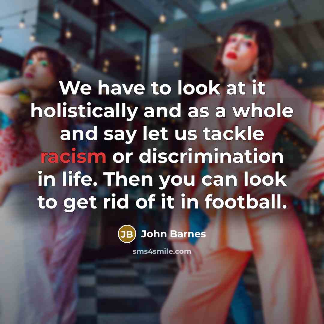 “We have to look at it holistically and as a…” quote by John Barnes