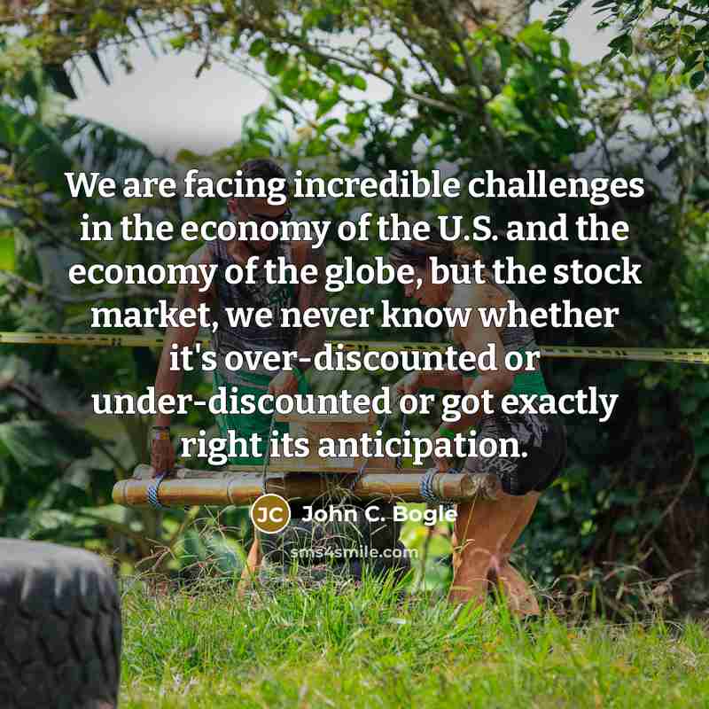 “We are facing incredible challenges in the economy of the…” quote by John C. Bogle