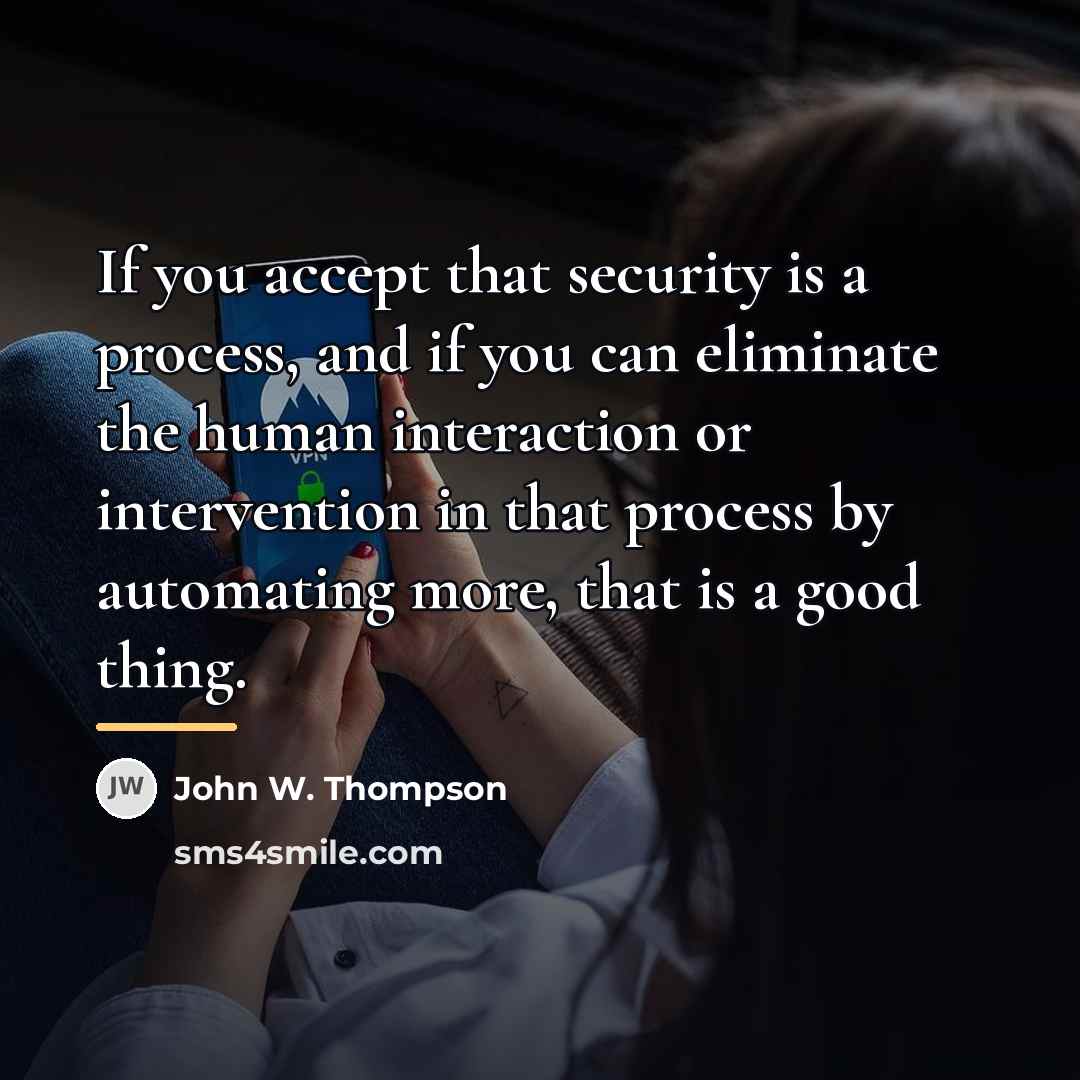 “If you accept that security is a process, and if…” quote by John W. Thompson