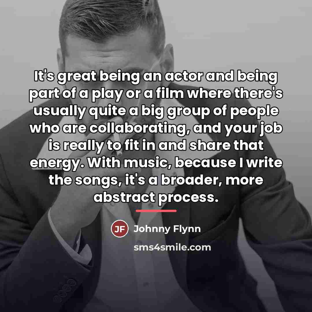 “It's great being an actor and being part of a…” quote by Johnny Flynn