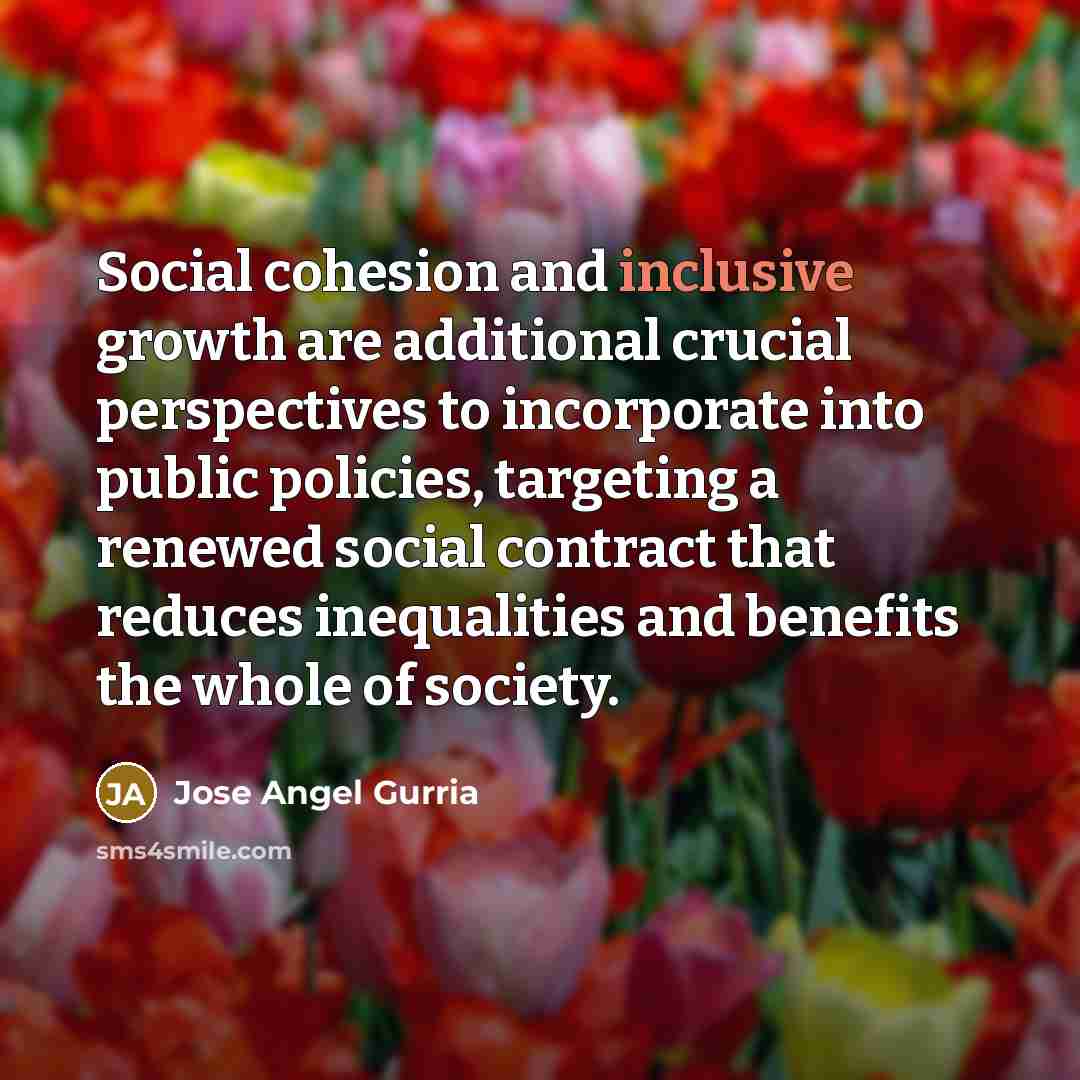 “Social cohesion and inclusive growth are additional crucial perspectives to…” quote by Jose Angel Gurria