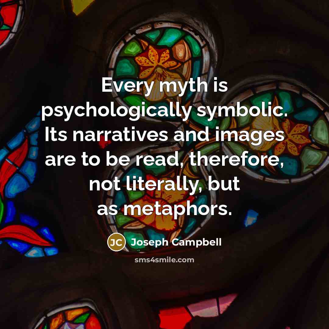 “Every myth is psychologically symbolic. Its narratives and images are…” quote by Joseph Campbell