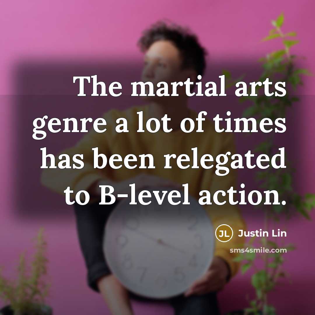 “The martial arts genre a lot of times has been…” quote by Justin Lin