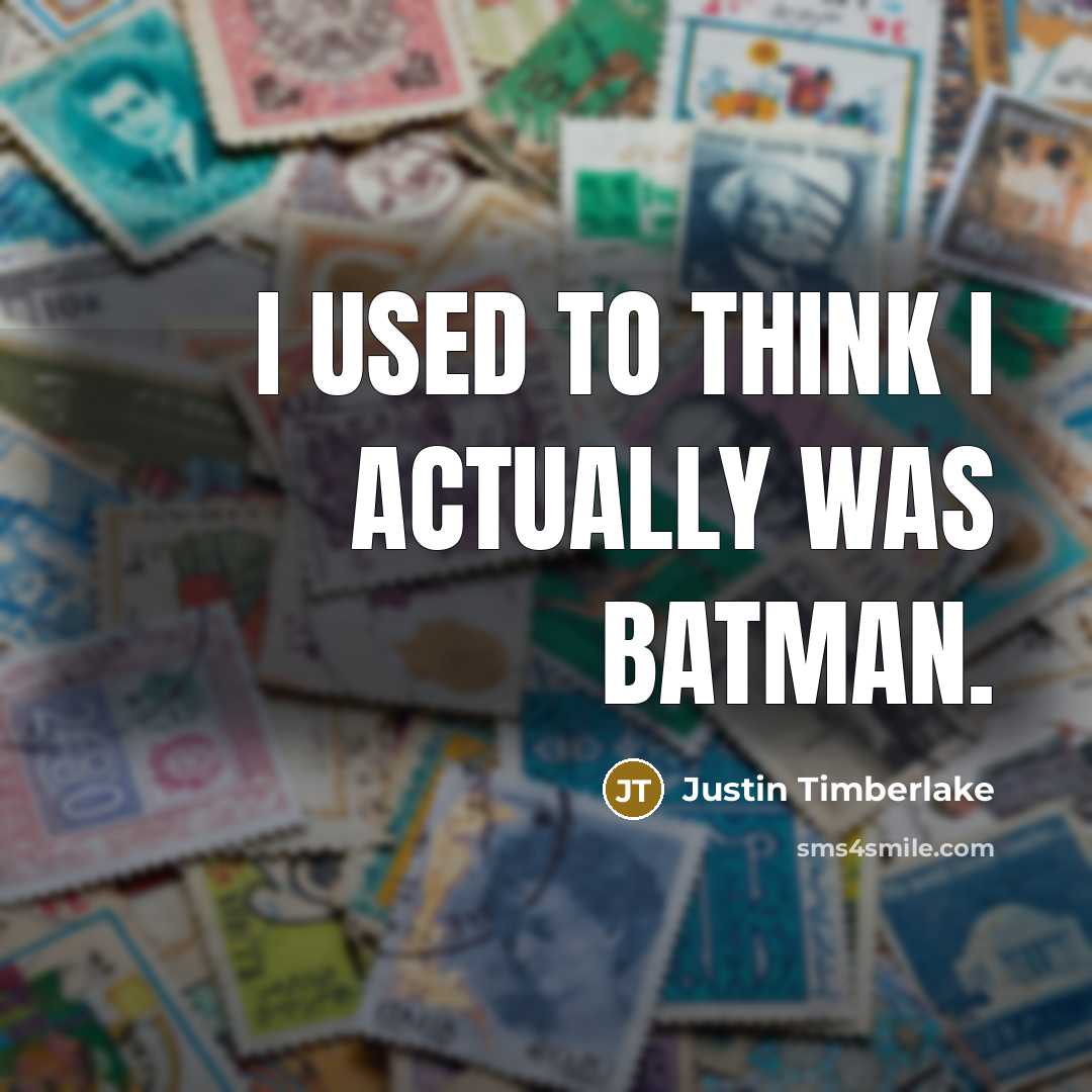 “I used to think I actually was Batman.…” quote by Justin Timberlake