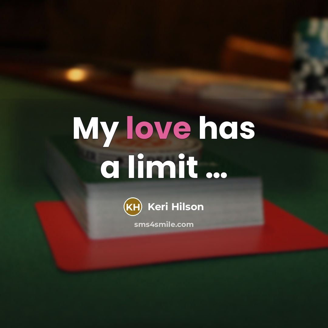 “My love has a limit …” quote by Keri Hilson