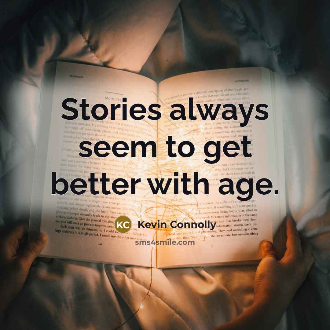 “Stories always seem to get better with age.…” quote by Kevin Connolly