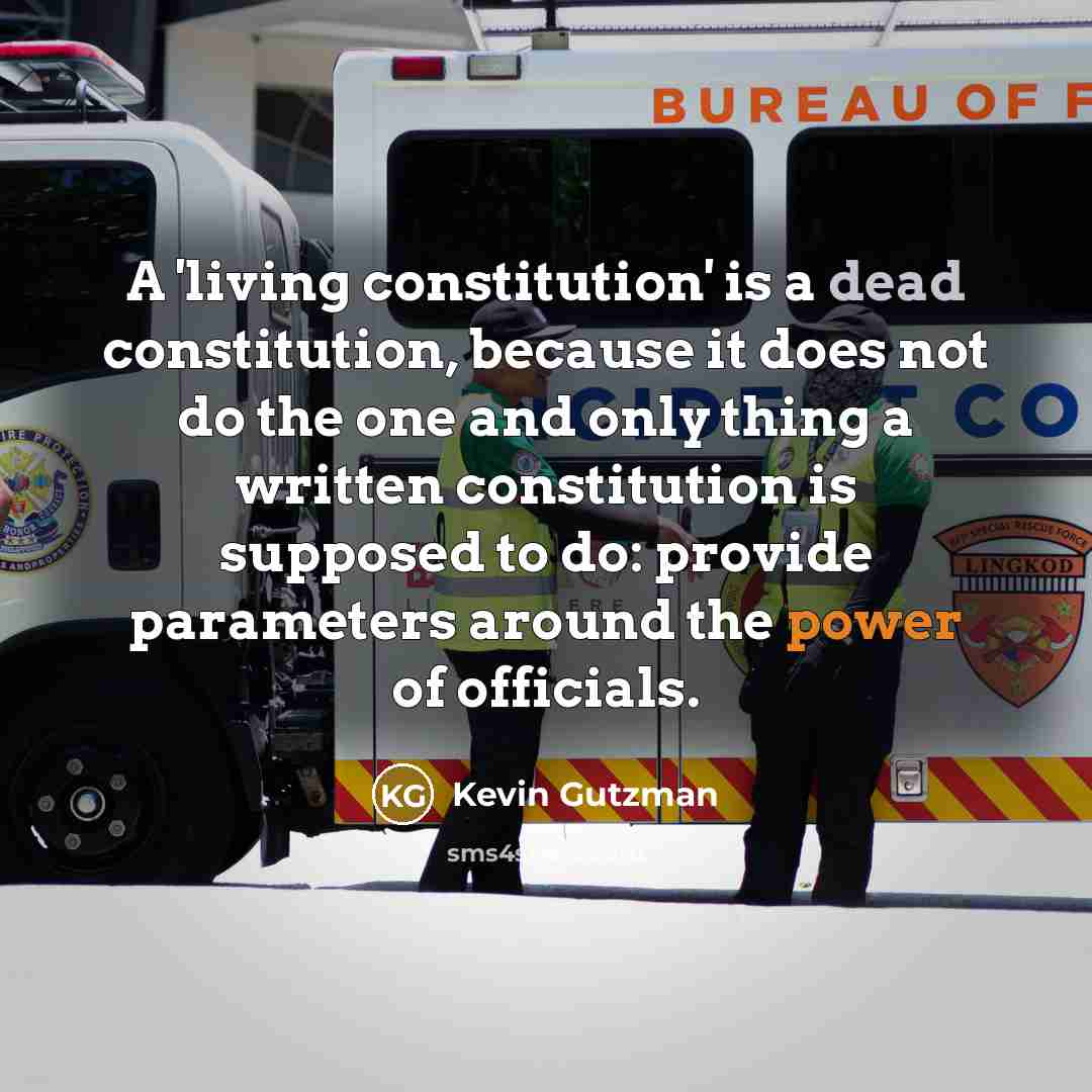 “A 'living constitution' is a dead constitution, because it does…” quote by Kevin Gutzman