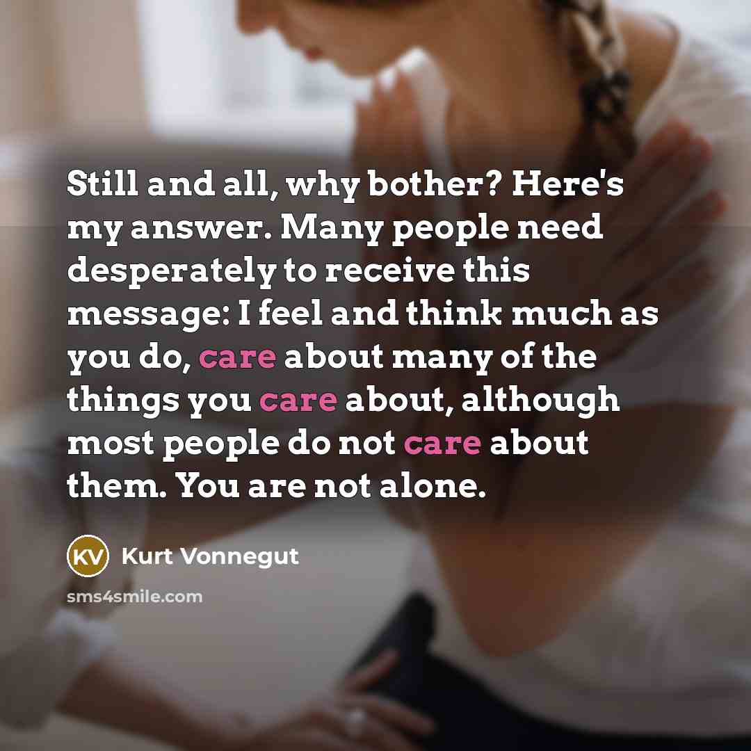 “Still and all, why bother? Here's my answer. Many people…” quote by Kurt Vonnegut