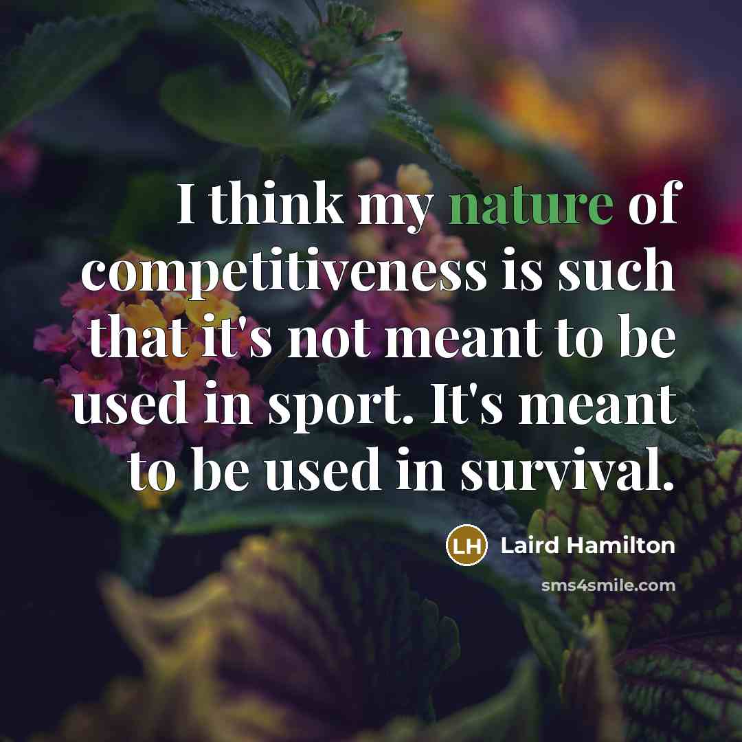 “I think my nature of competitiveness is such that it's…” quote by Laird Hamilton
