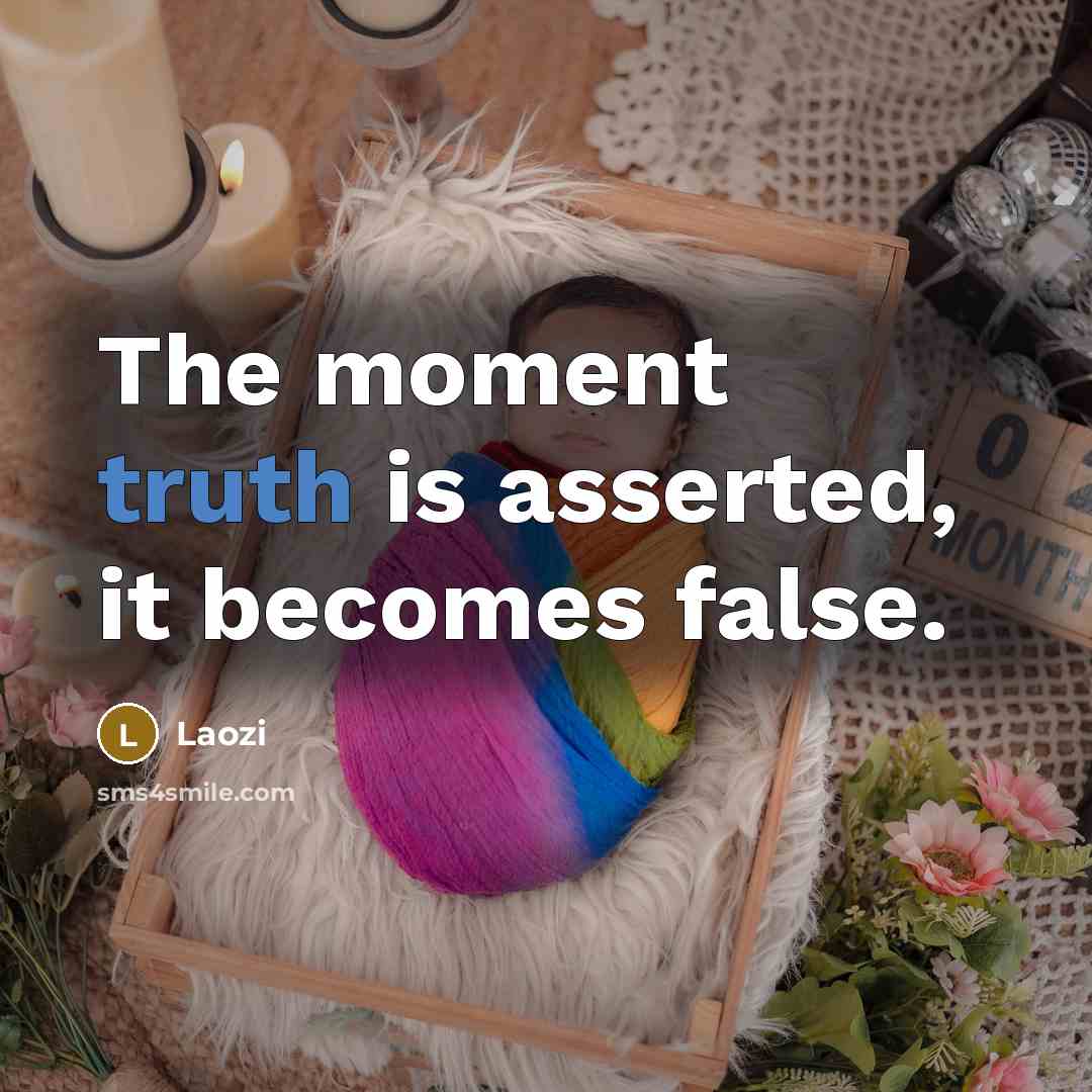 “The moment truth is asserted, it becomes false.…” quote by Laozi