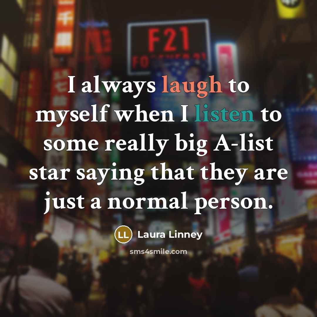 “I always laugh to myself when I listen to some…” quote by Laura Linney