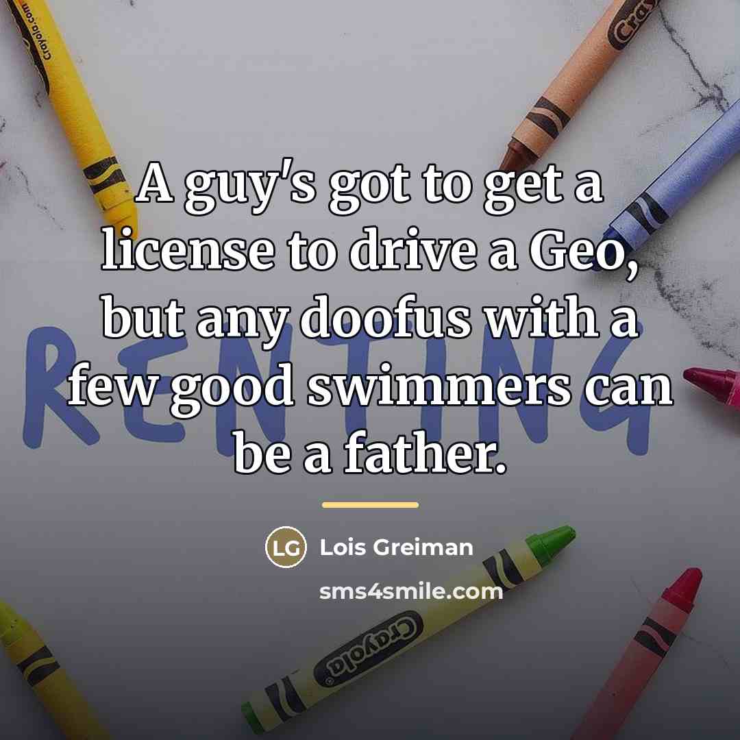 “A guy's got to get a license to drive a…” quote by Lois Greiman
