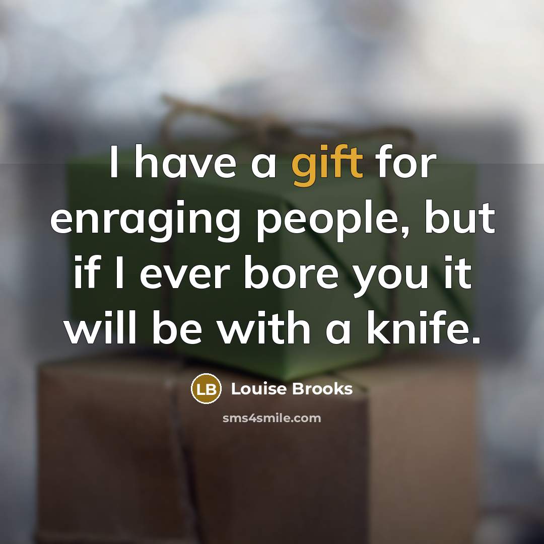 “I have a gift for enraging people, but if I…” quote by Louise Brooks