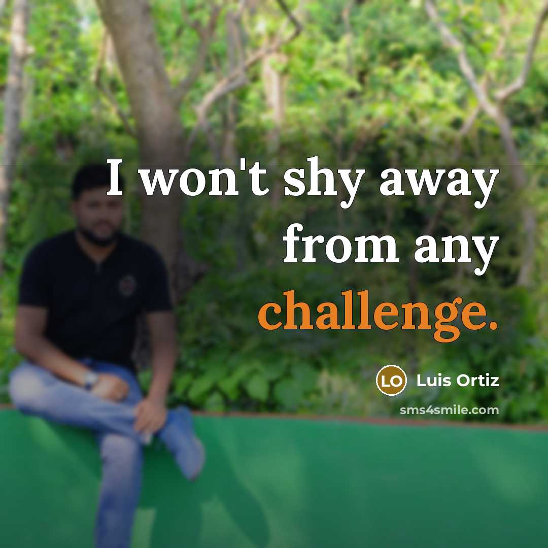 “I won't shy away from any challenge.…” quote by Luis Ortiz