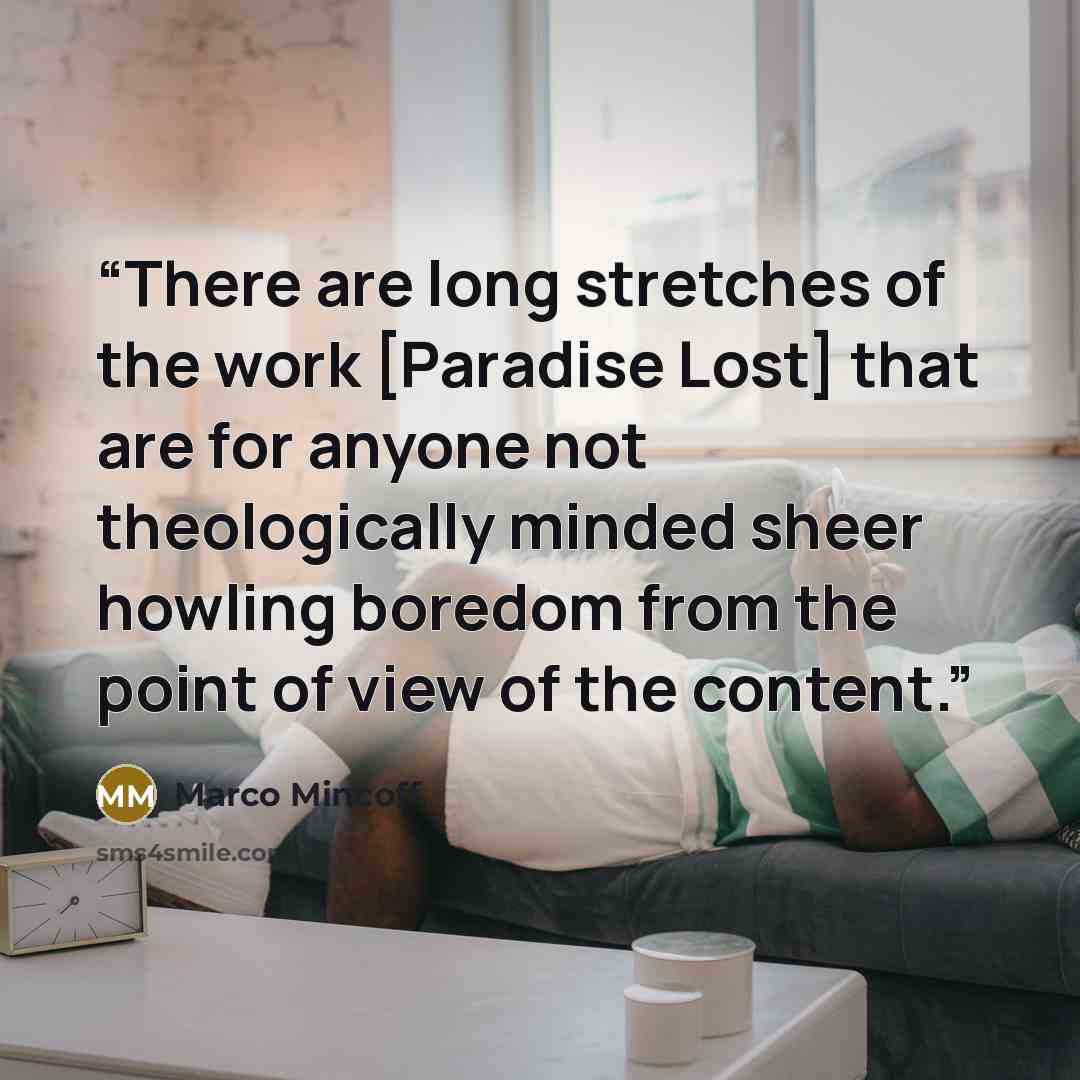 “There are long stretches of the work [Paradise Lost] that are for anyone not theologically minded sheer howling boredom from the point of view of the content.” quote by Marco Mincoff