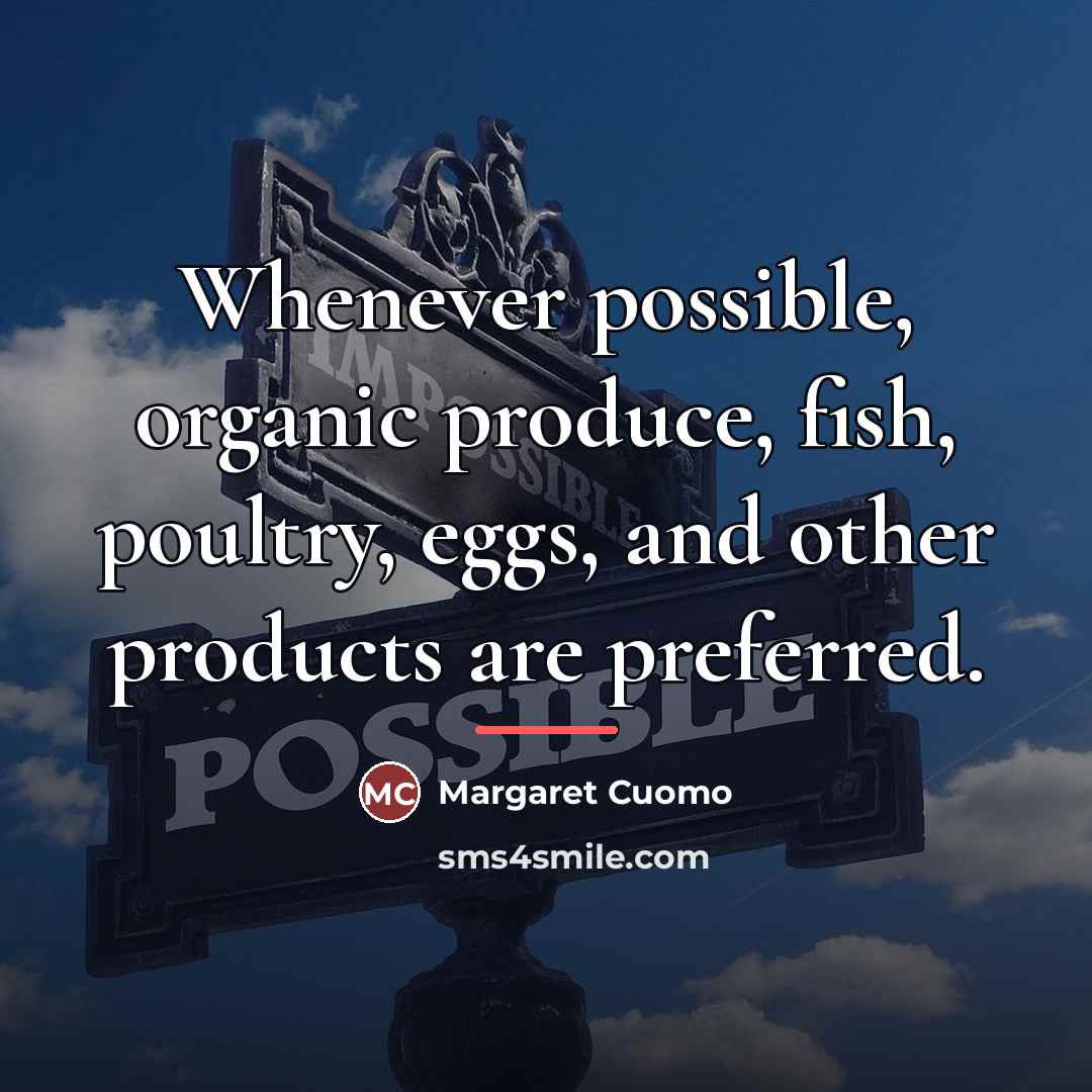 “Whenever possible, organic produce, fish, poultry, eggs, and other products…” quote by Margaret Cuomo