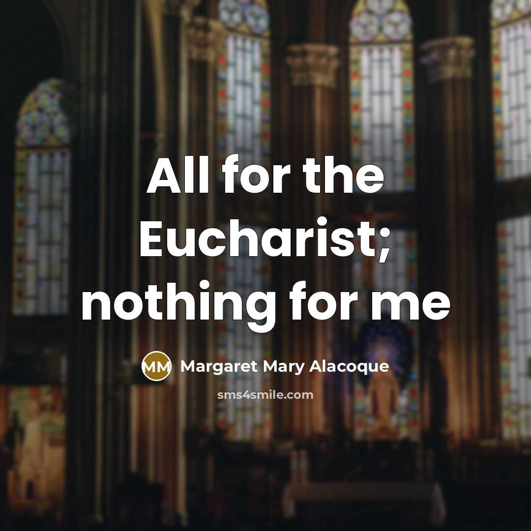 “All for the Eucharist; nothing for me” quote by Margaret Mary Alacoque