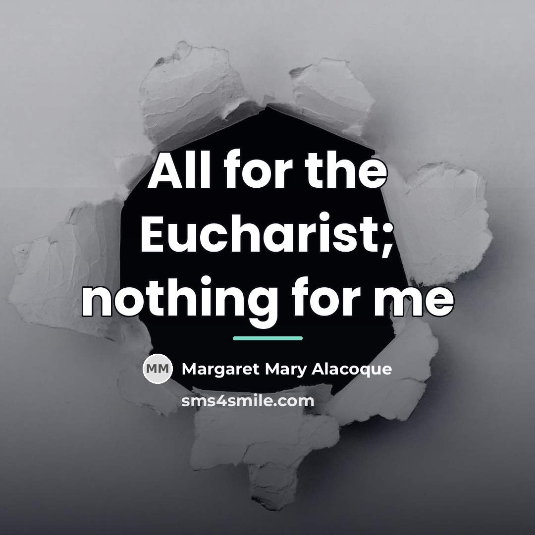 “All for the Eucharist; nothing for me…” quote by Margaret Mary Alacoque