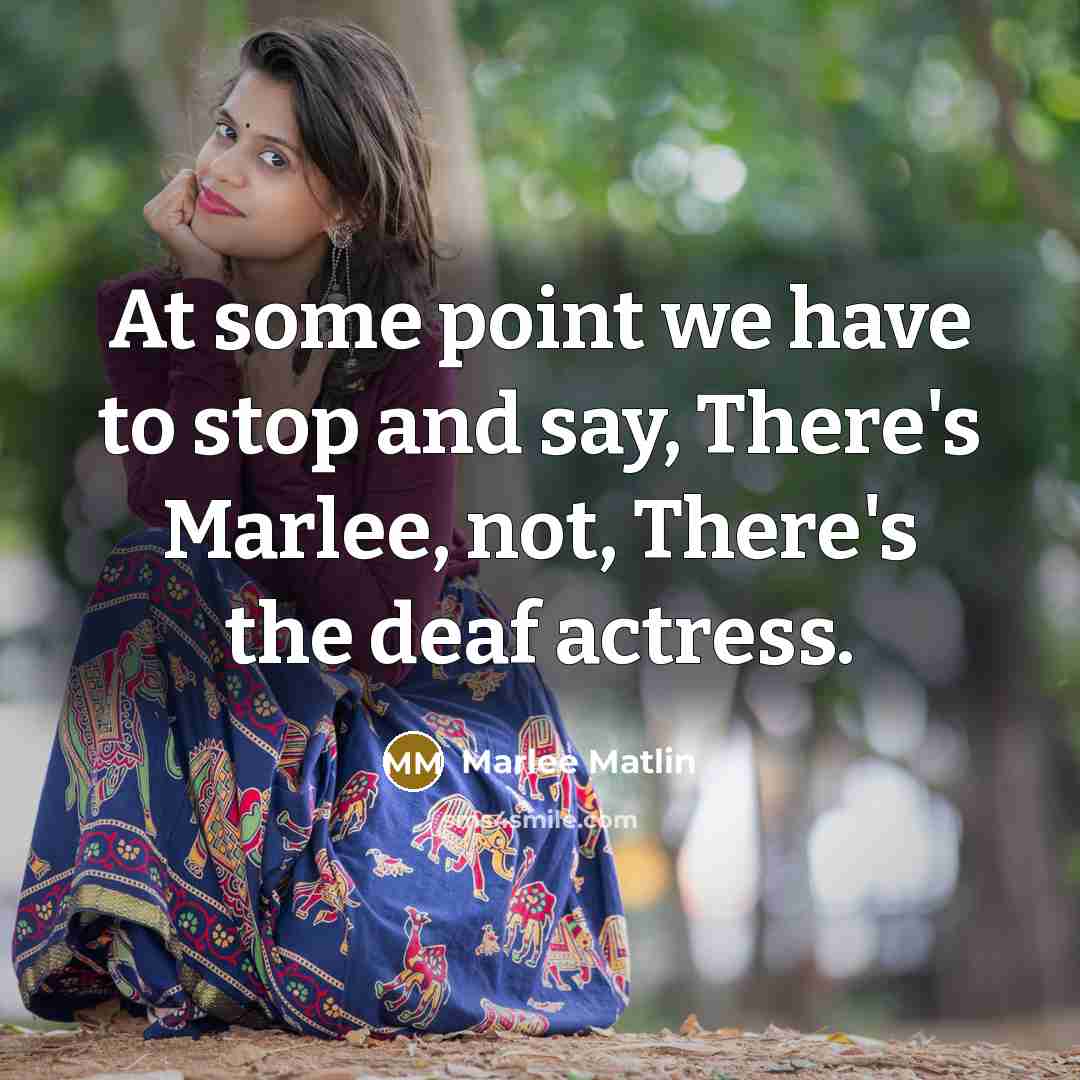 “At some point we have to stop and say, There's…” quote by Marlee Matlin