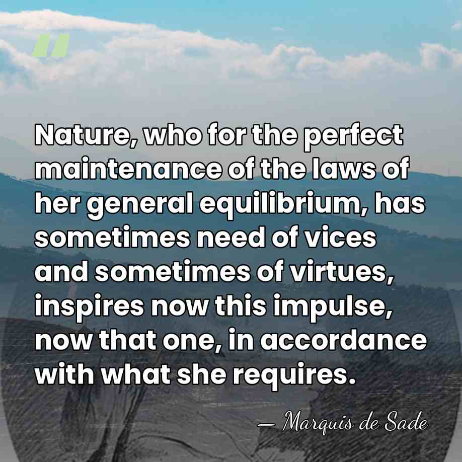 Nature, who for the perfect maintenance of the laws of her general&hellip; - Marquis de Sade