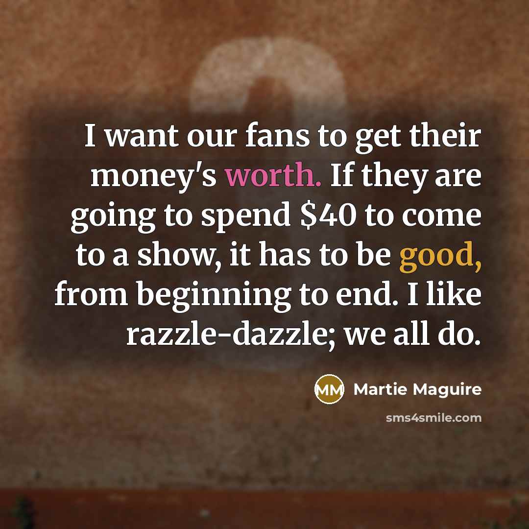 “I want our fans to get their money's worth. If…” quote by Martie Maguire