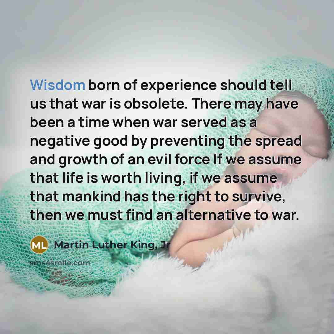 “Wisdom born of experience should tell us that war is…” quote by Martin Luther King, Jr