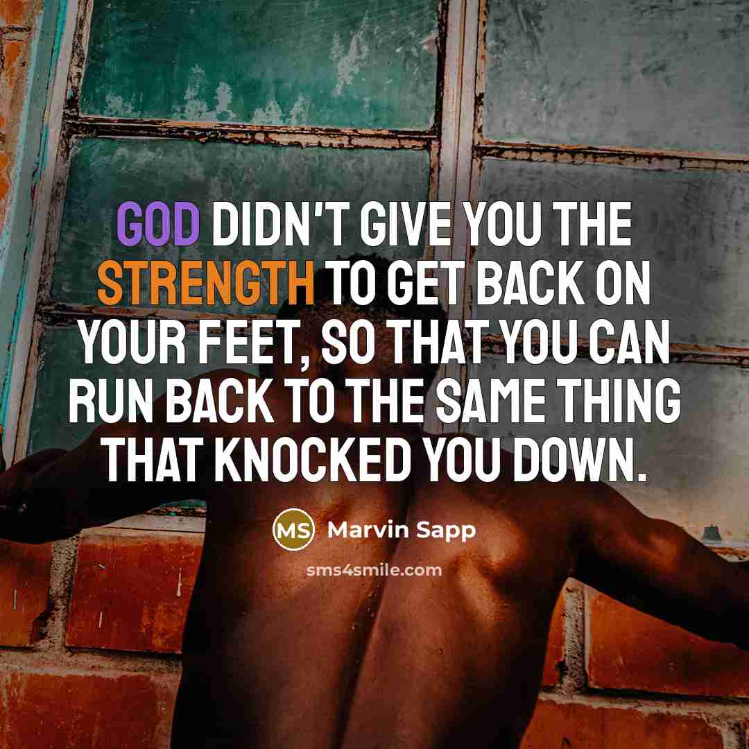 “God didn't give you the strength to get back on…” quote by Marvin Sapp