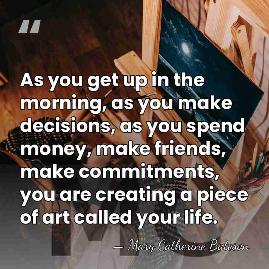 As you get up in the morning, as you make decisions, as&hellip; - Mary Catherine Bateson