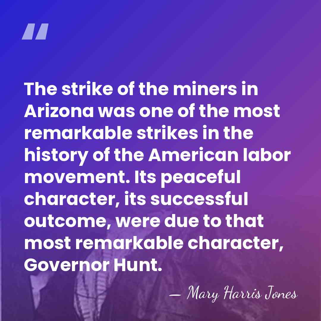 The strike of the miners in Arizona was one of the most&hellip; - Mary Harris Jones