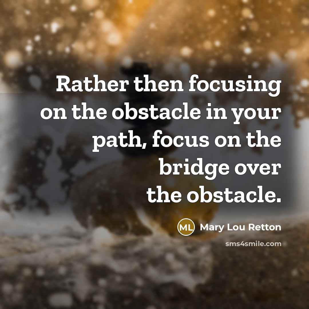 “Rather then focusing on the obstacle in your path, focus…” quote by Mary Lou Retton