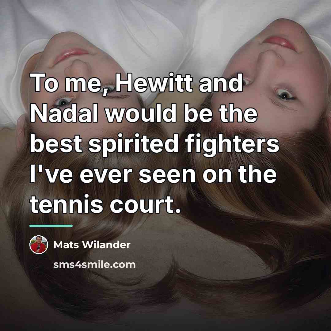 “To me, Hewitt and Nadal would be the best spirited…” quote by Mats Wilander