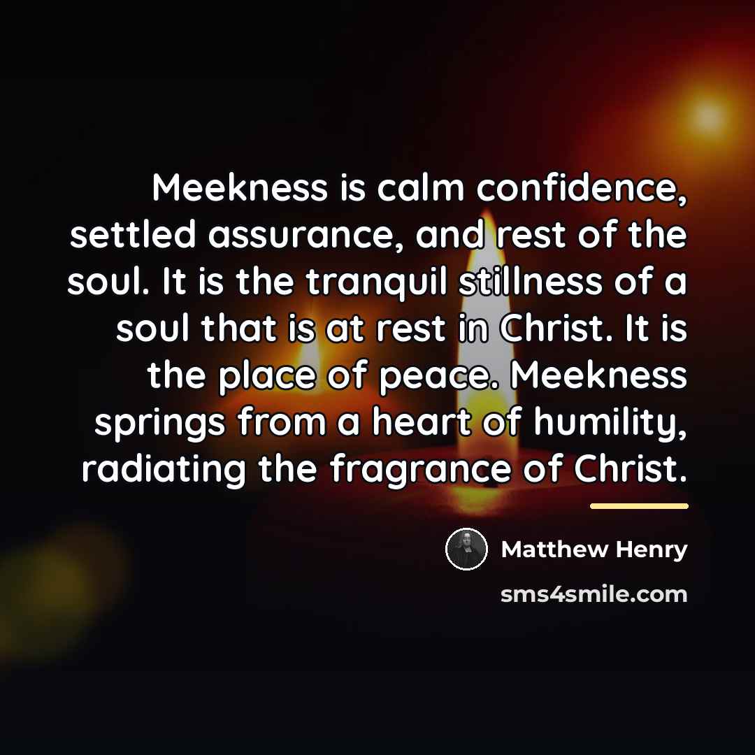 “Meekness is calm confidence, settled assurance, and rest of the…” quote by Matthew Henry