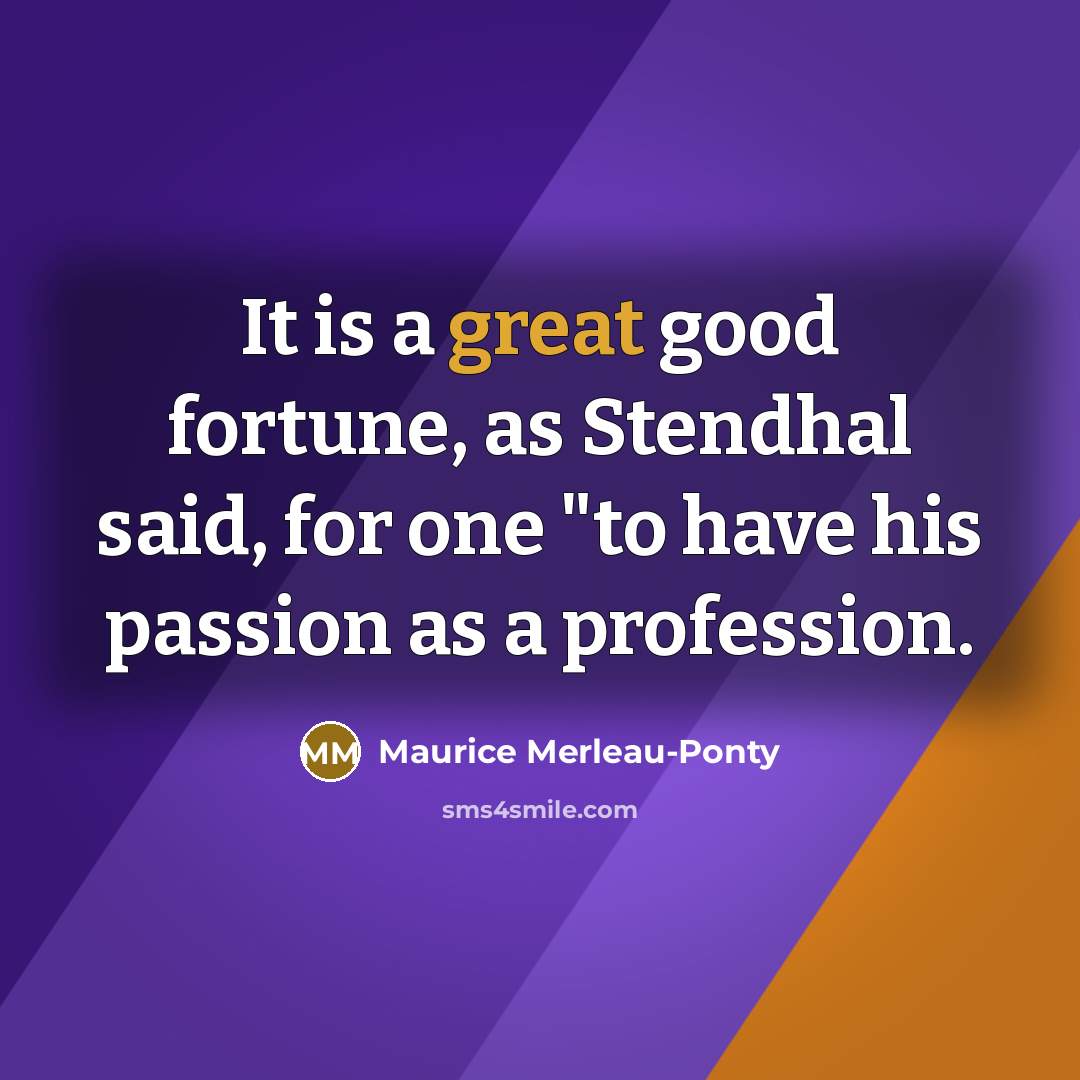 “It is a great good fortune, as Stendhal said, for…” quote by Maurice Merleau-Ponty
