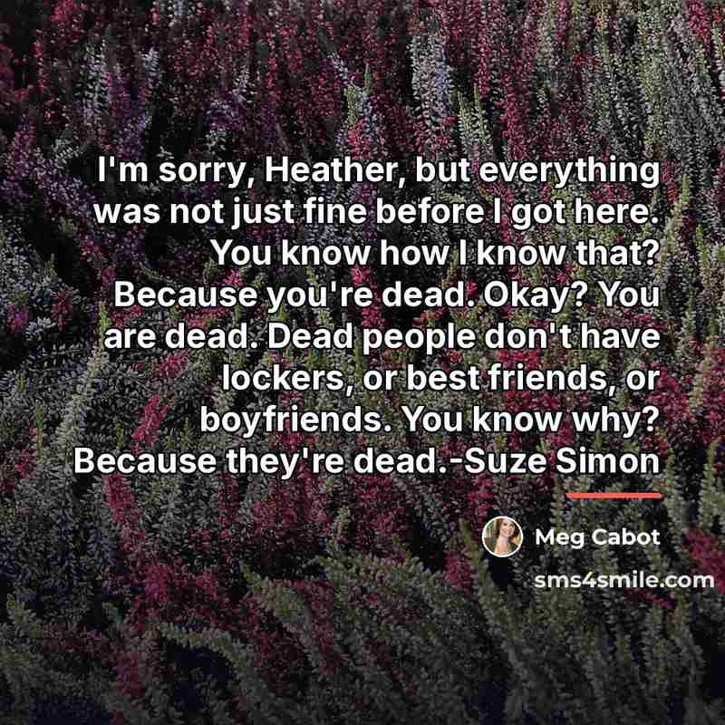 “I'm sorry, Heather, but everything was not just fine before…” quote by Meg Cabot