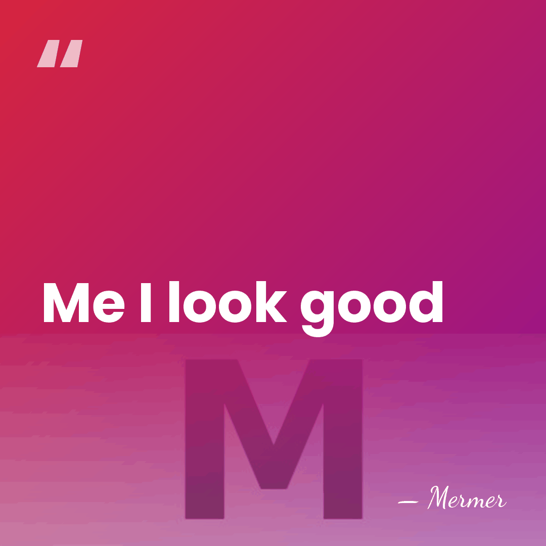 Me I look good - Mermer