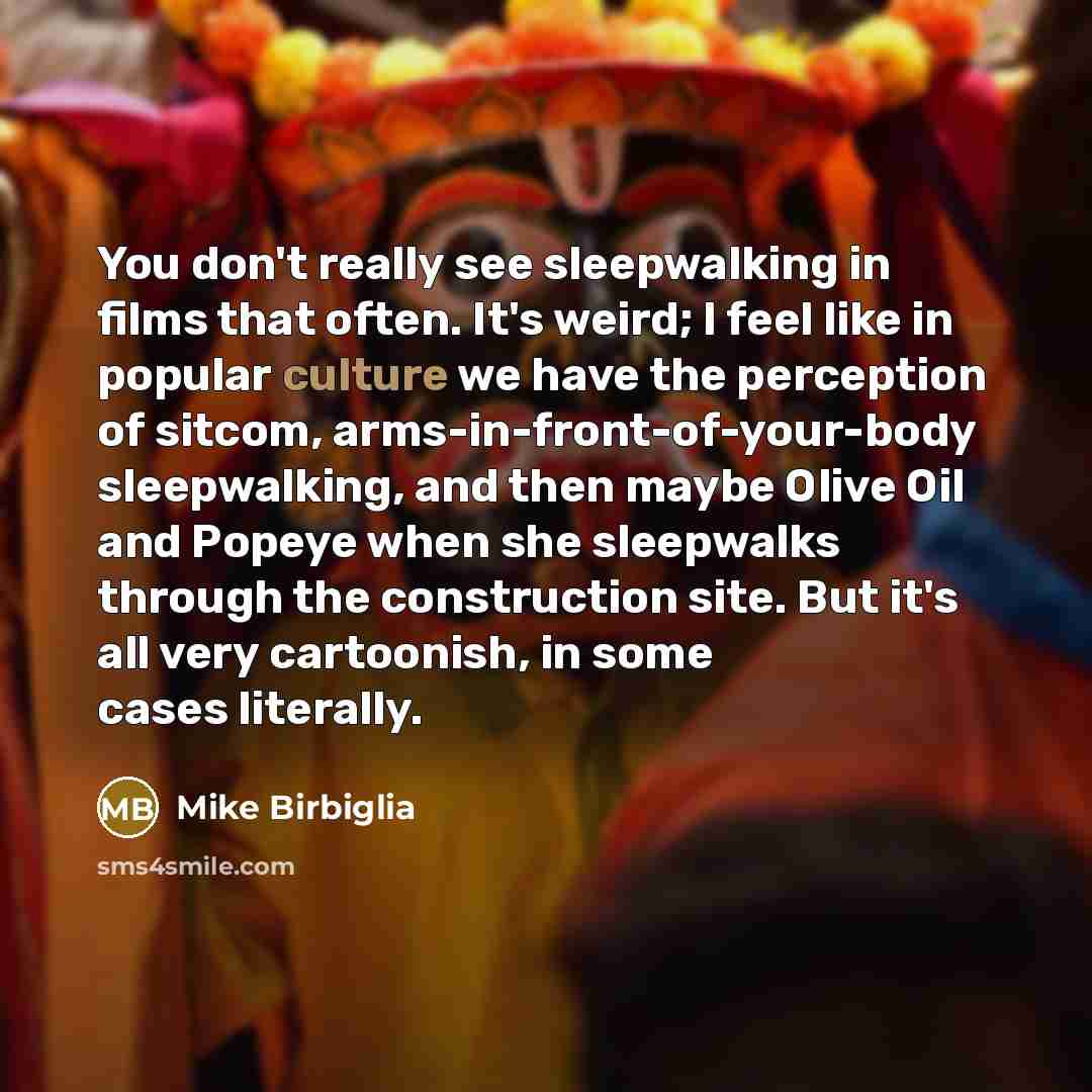 “You don't really see sleepwalking in films that often. It's…” quote by Mike Birbiglia