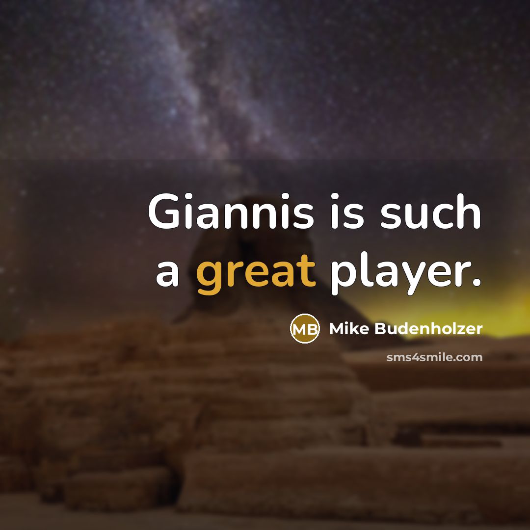 “Giannis is such a great player.…” quote by Mike Budenholzer