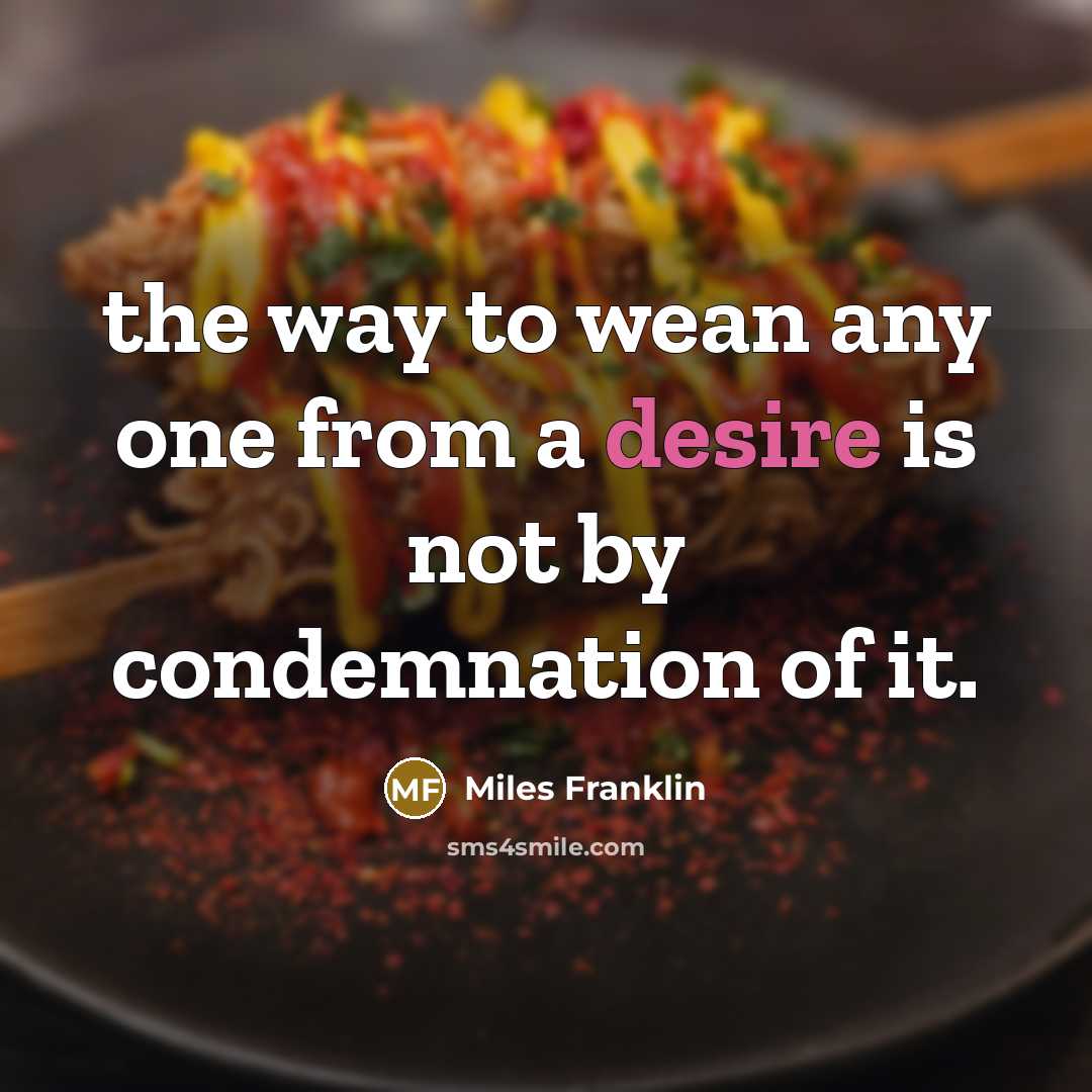 “the way to wean any one from a desire is…” quote by Miles Franklin