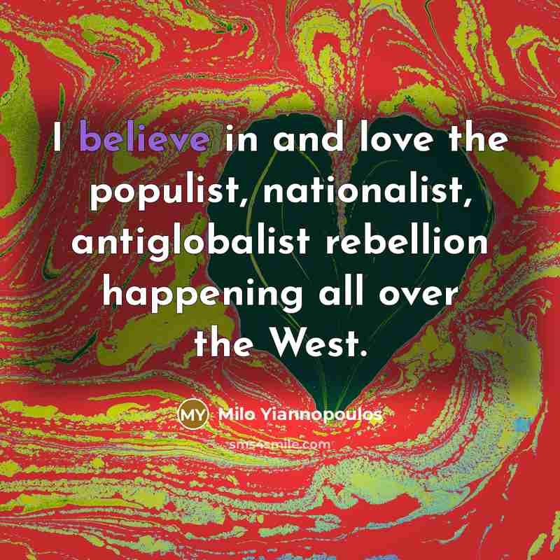 “I believe in and love the populist, nationalist, antiglobalist rebellion…” quote by Milo Yiannopoulos