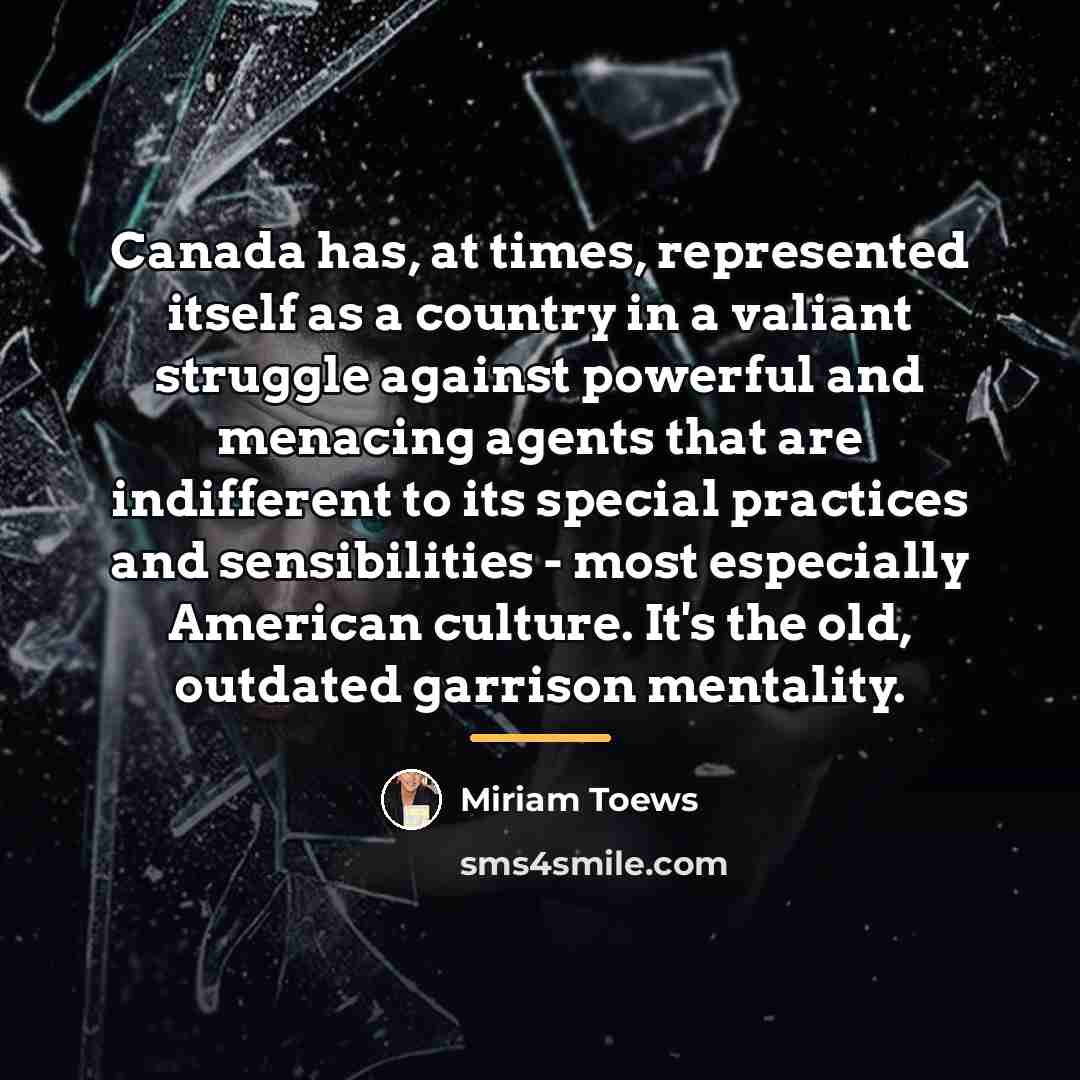 “Canada has, at times, represented itself as a country in…” quote by Miriam Toews