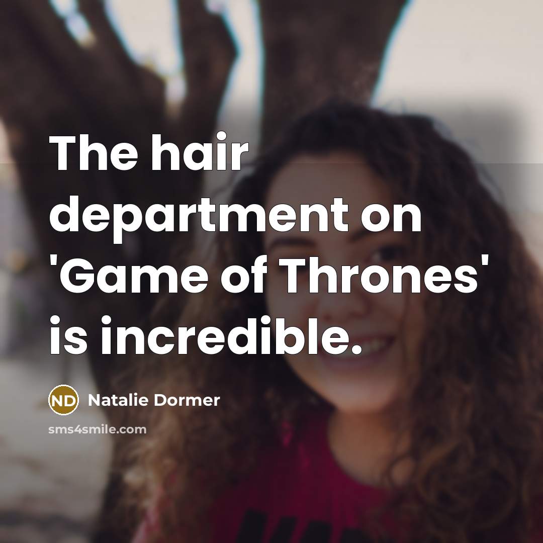 “The hair department on 'Game of Thrones' is incredible.…” quote by Natalie Dormer