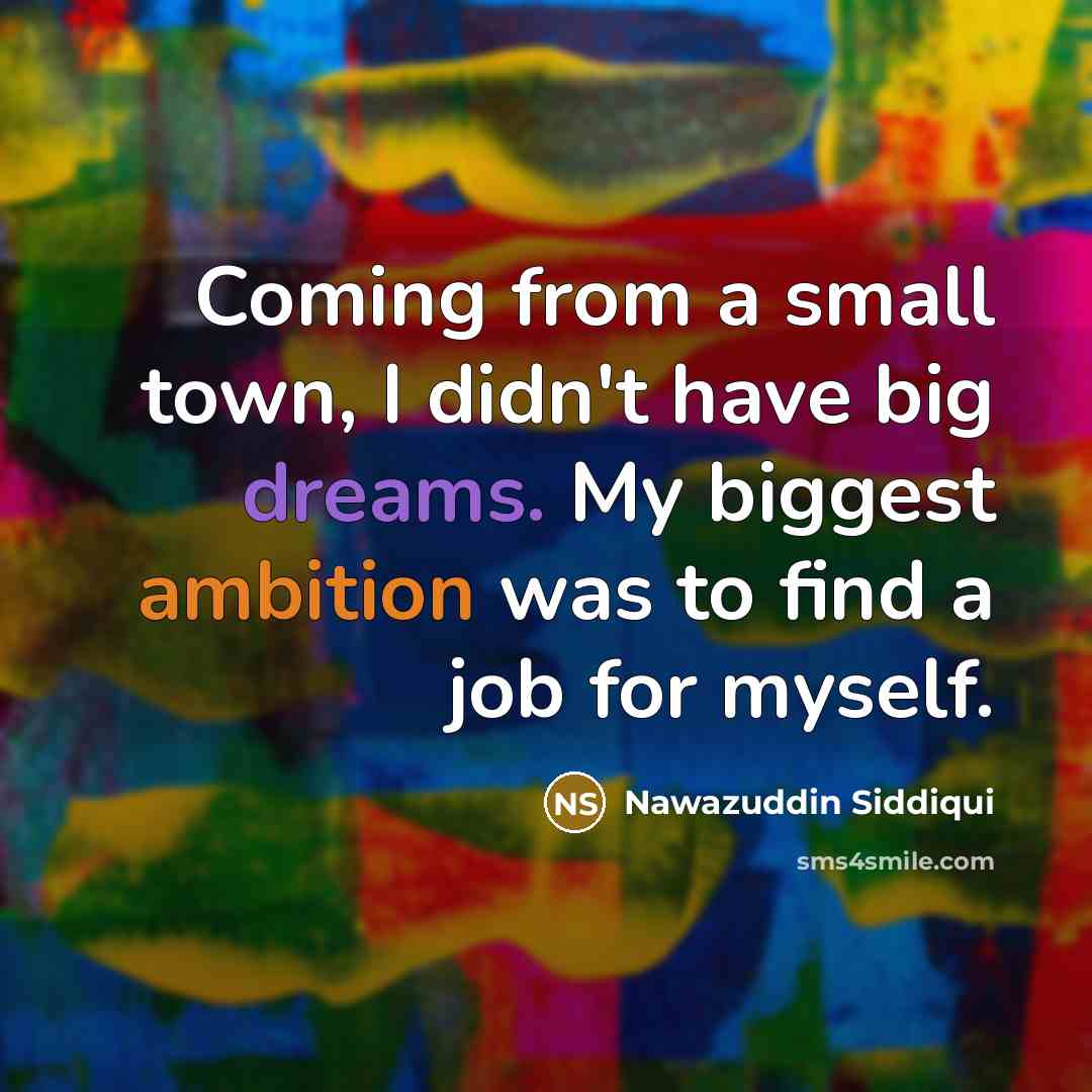 “Coming from a small town, I didn't have big dreams.…” quote by Nawazuddin Siddiqui