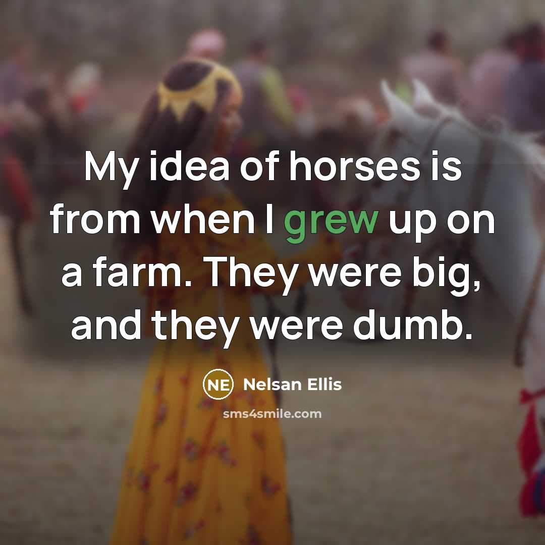 “My idea of horses is from when I grew up…” quote by Nelsan Ellis