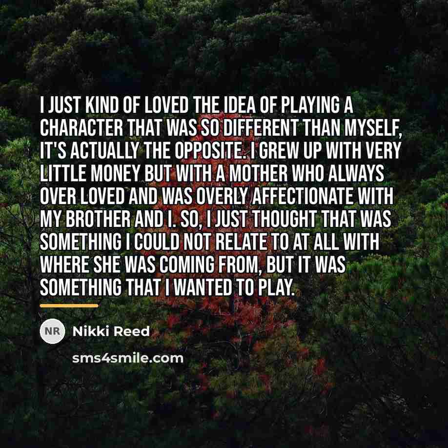 “I just kind of loved the idea of playing a…” quote by Nikki Reed