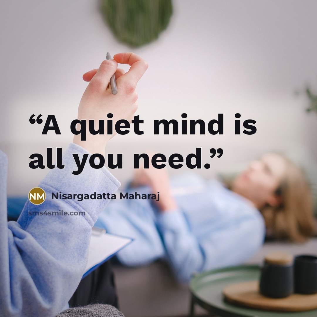“A quiet mind is all you need.” quote by Nisargadatta Maharaj