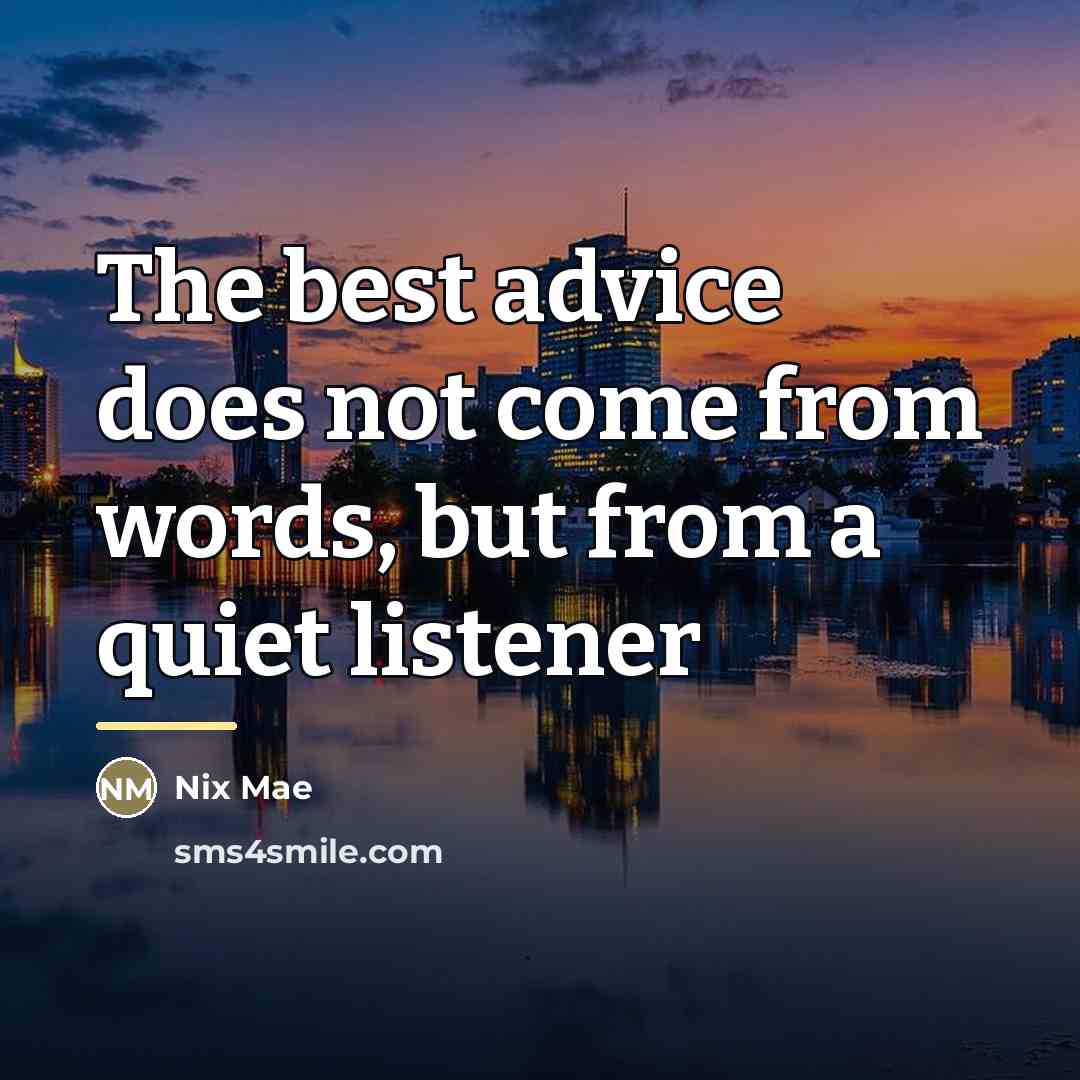 “The best advice does not come from words, but from…” quote by Nix Mae